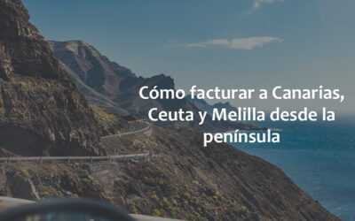 Сómo facturar a Canarias, Ceuta y Melilla desde la península